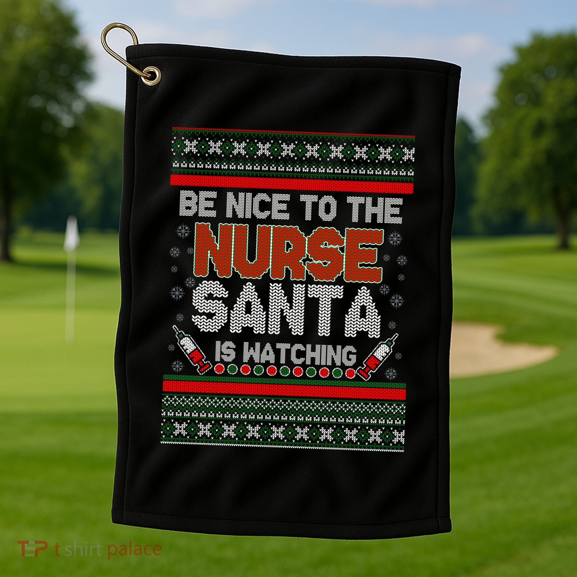 Be Nice To The Nurse Santa Is Watching Ugly Christmas Sweater Golf Towel