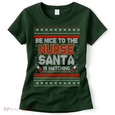Be Nice To The Nurse Santa Is Watching Ugly Christmas Sweater Women's T-Shirt
