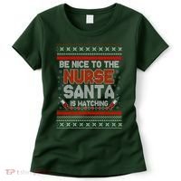 Be Nice To The Nurse Santa Is Watching Ugly Christmas Sweater Women's T-Shirt thumb 0