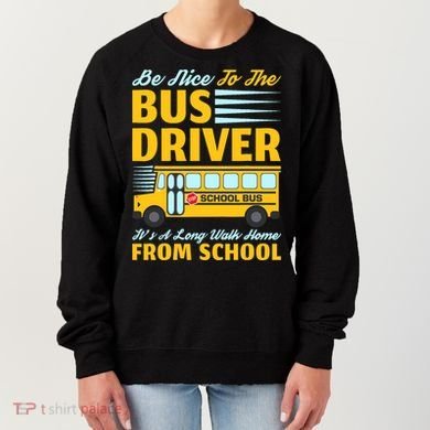 Be Nice To The Bus Driver Funny School Bus Driver Women's Sweatshirt