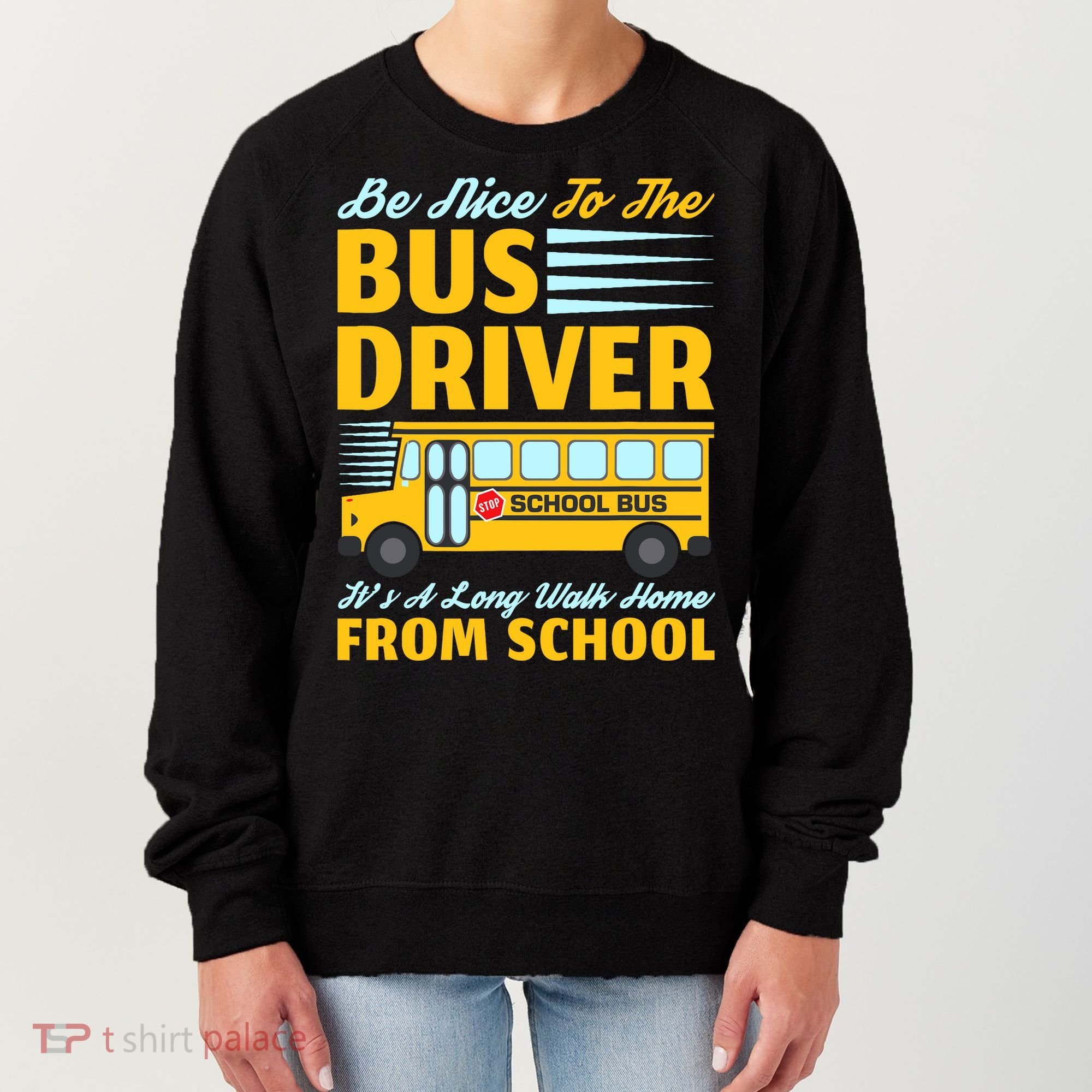 Be Nice To The Bus Driver Funny School Bus Driver Women's Sweatshirt