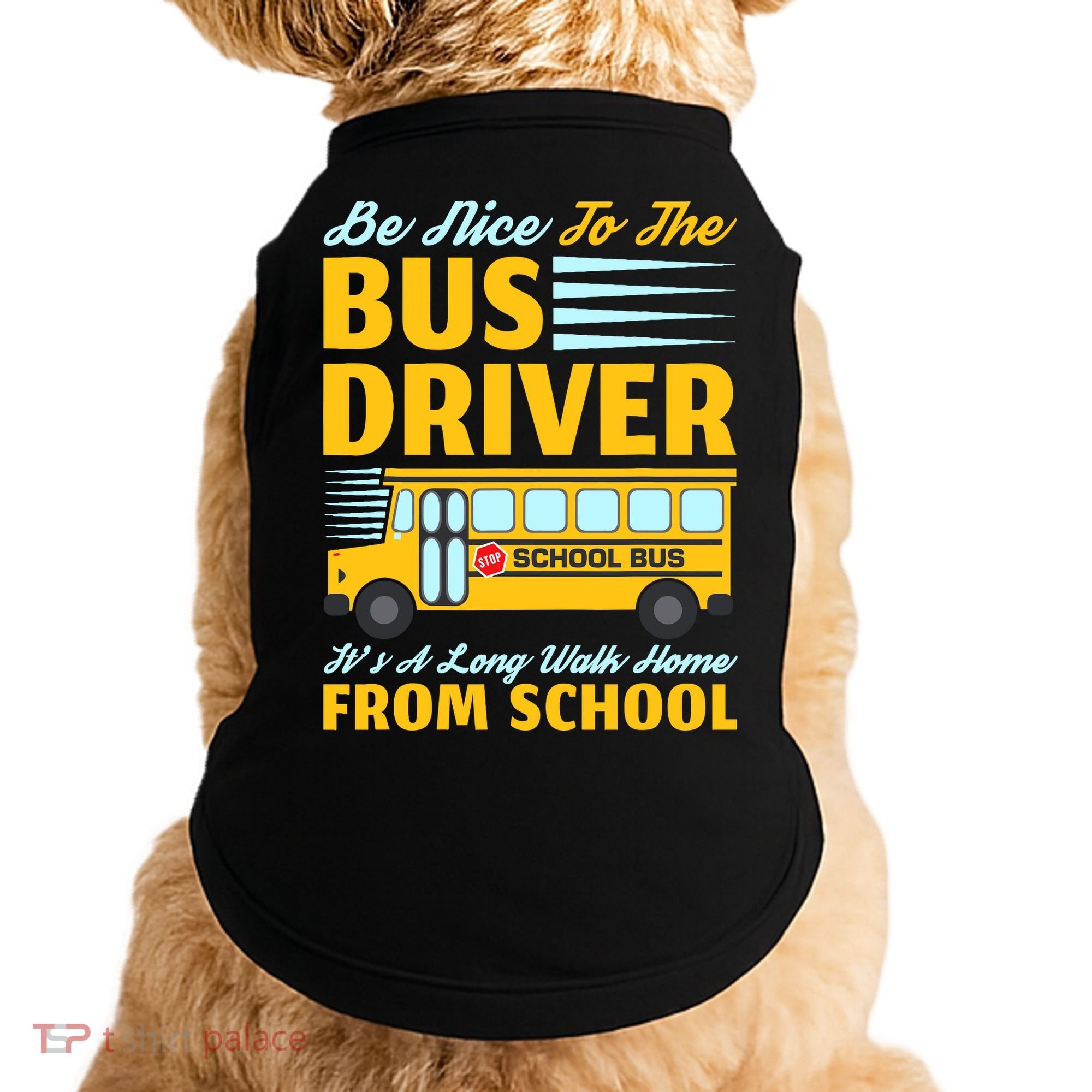 Be Nice To The Bus Driver Funny School Bus Driver Doggie Tank