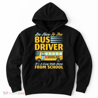 Be Nice To The Bus Driver Funny School Bus Driver Hoodie