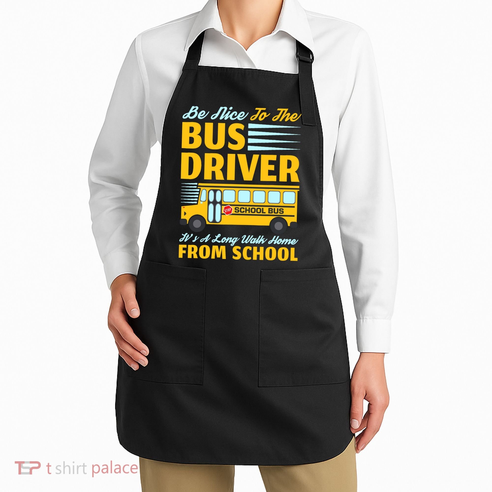 Be Nice To The Bus Driver Funny School Bus Driver Apron