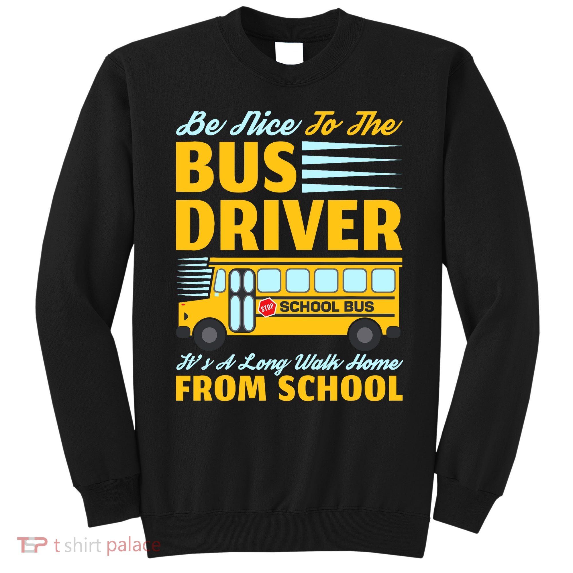 Be Nice To The Bus Driver Funny School Bus Driver Sweatshirt
