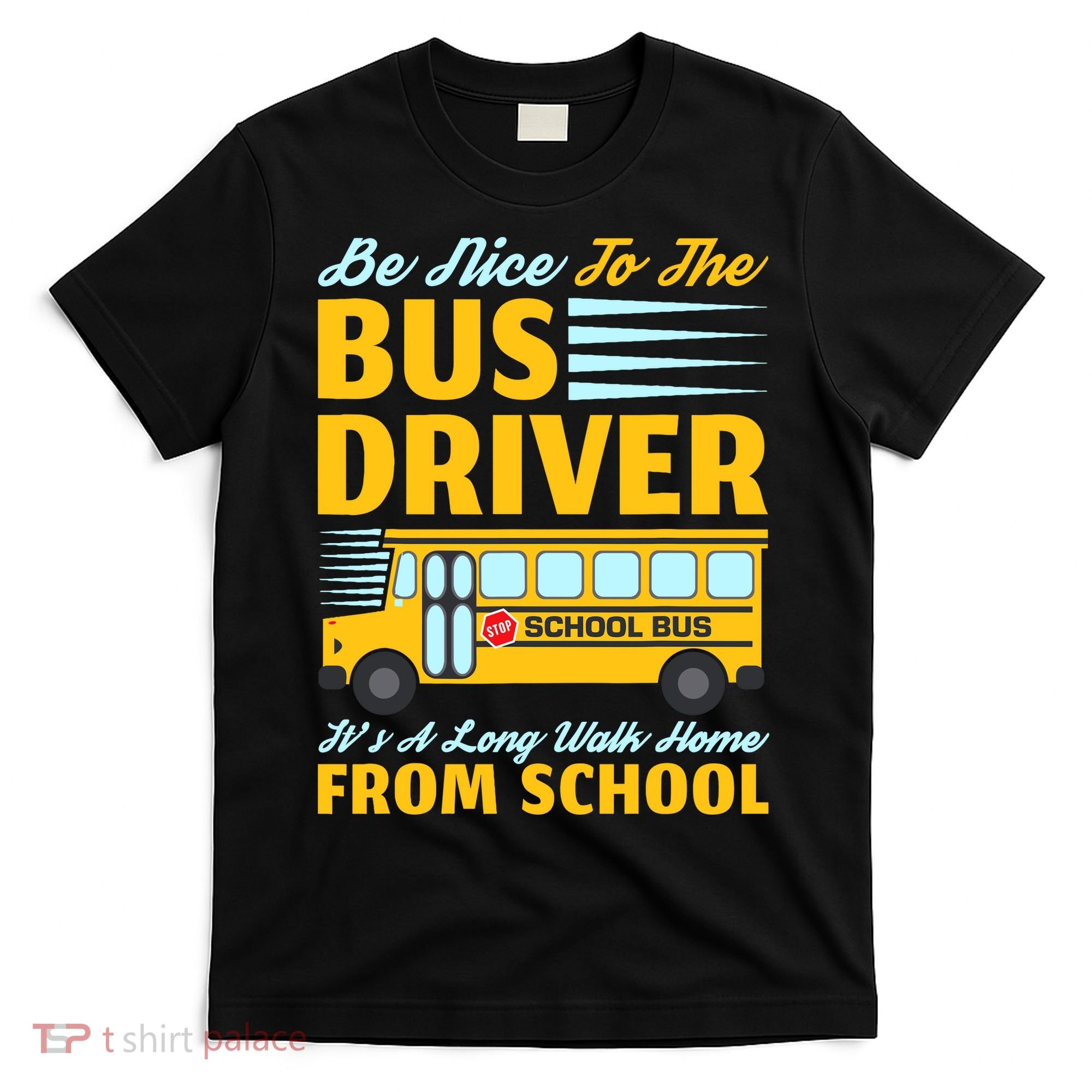 Be Nice To The Bus Driver Funny School Bus Driver T-Shirt