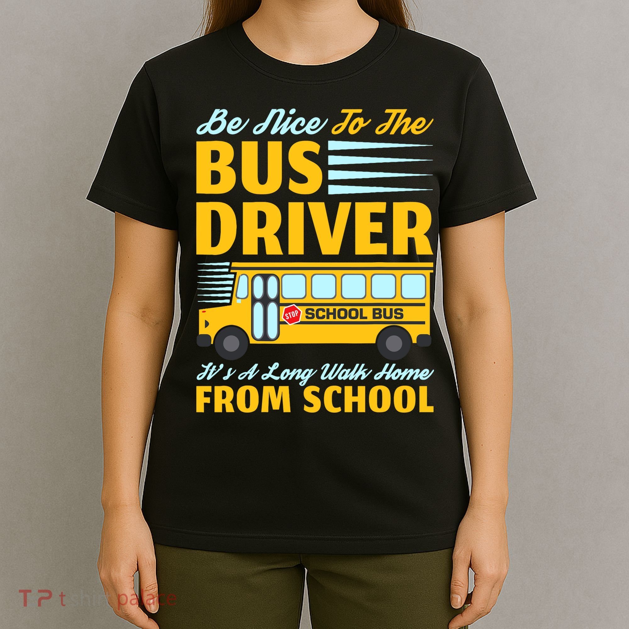 Be Nice To The Bus Driver Funny School Bus Driver T-Shirt
