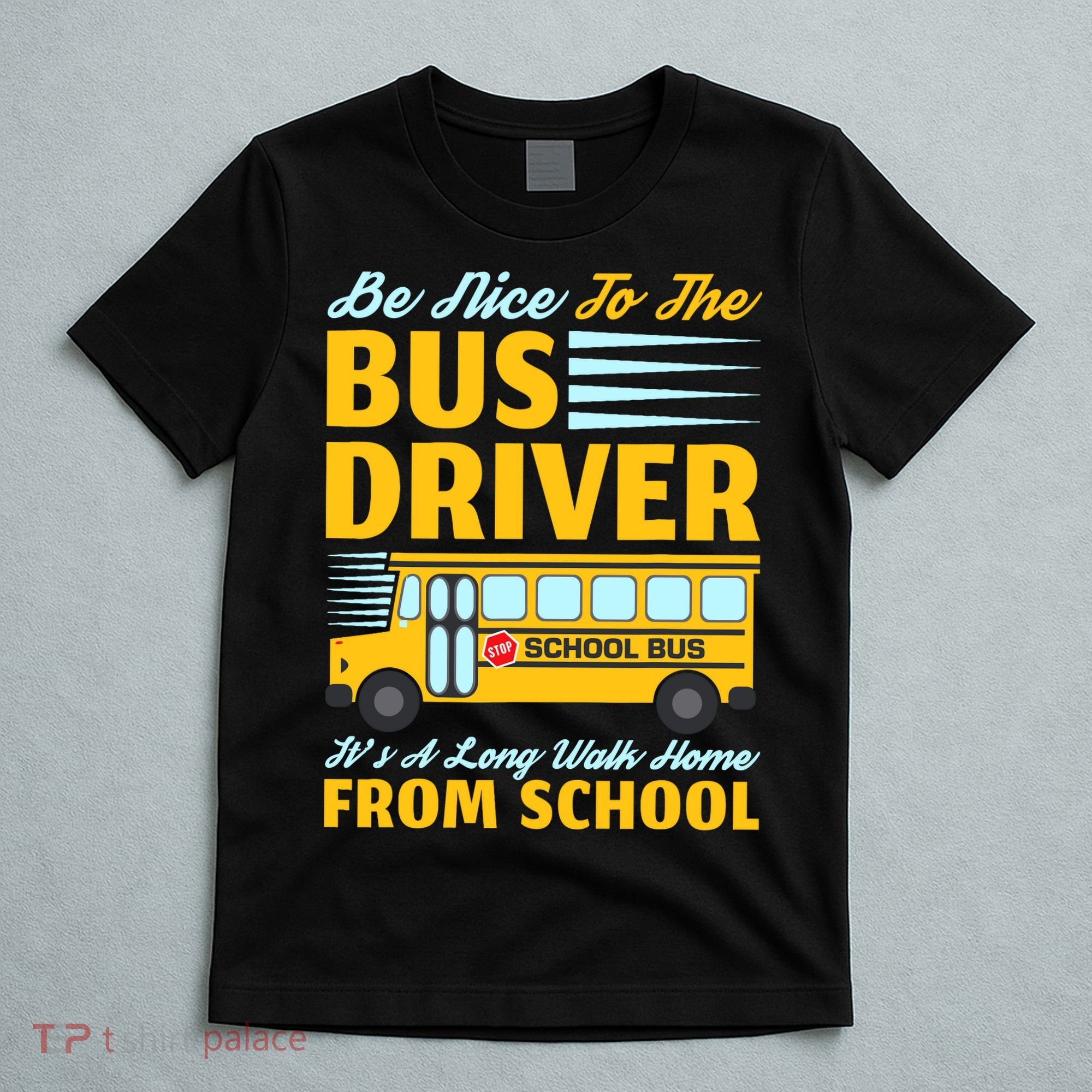 Be Nice To The Bus Driver Funny School Bus Driver T-Shirt