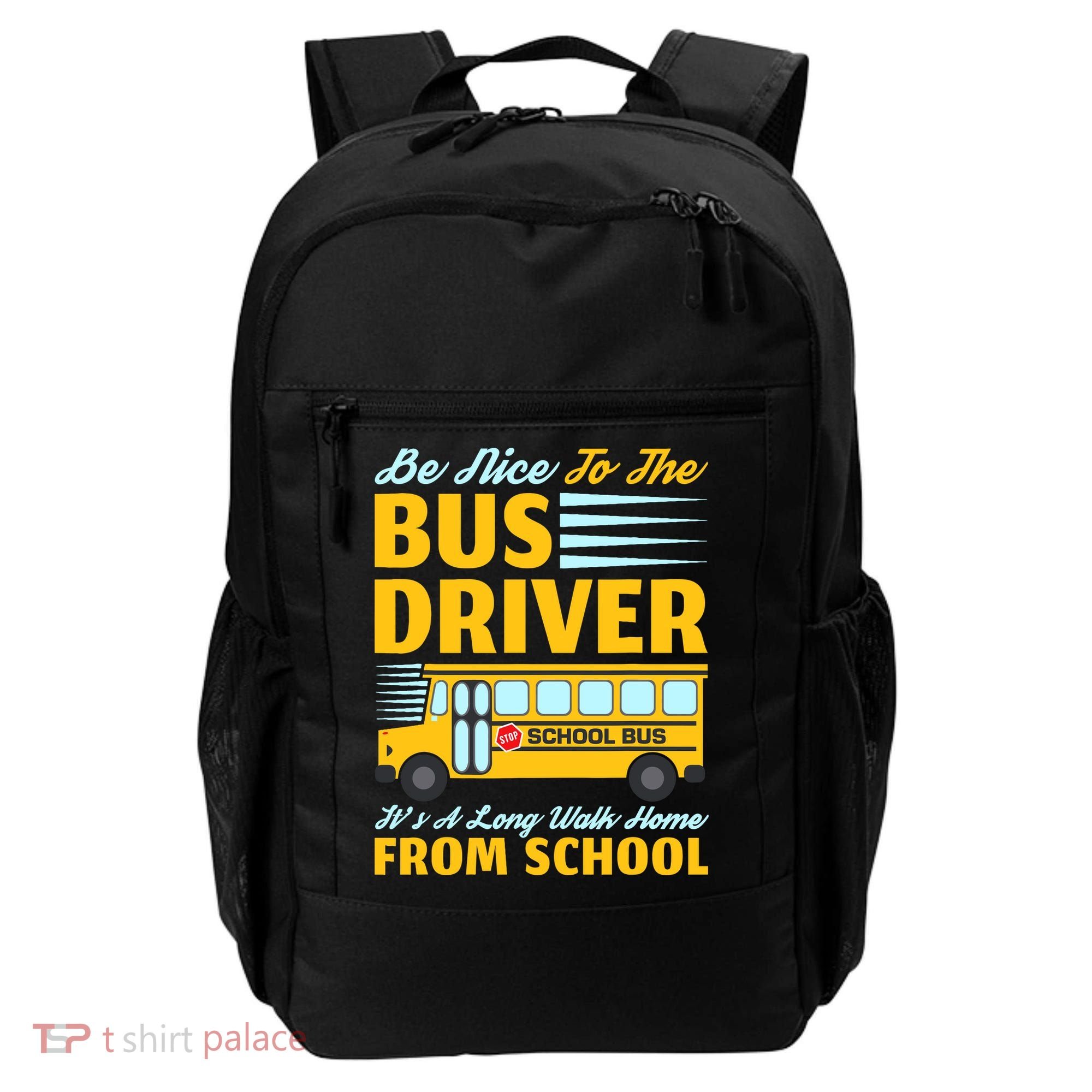 Be Nice To The Bus Driver Funny School Bus Driver Backpack