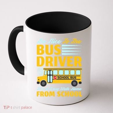 Be Nice To The Bus Driver Funny School Bus Driver Coffee Mug