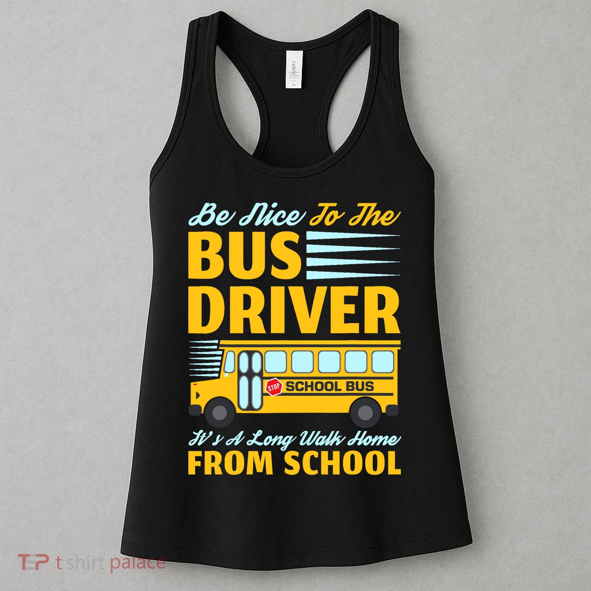 Be Nice To The Bus Driver Funny School Bus Driver Women's Tank Top