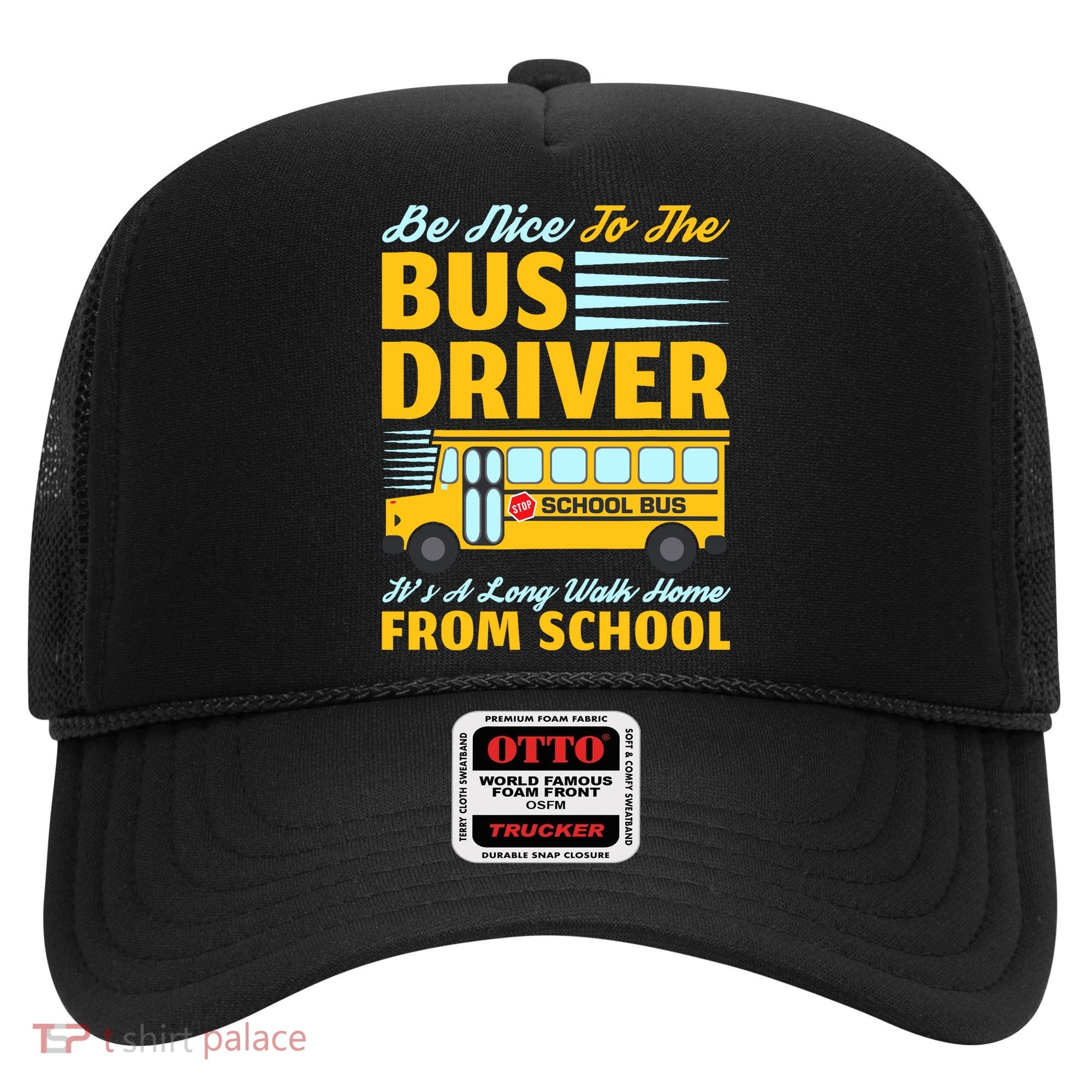 Be Nice To The Bus Driver Funny School Bus Driver Hat