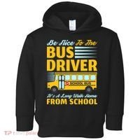 Be Nice To The Bus Driver Funny School Bus Driver Toddler Hoodie thumb 0