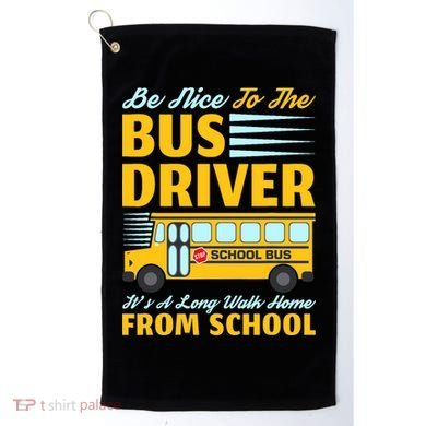 Be Nice To The Bus Driver Funny School Bus Driver Golf Towel
