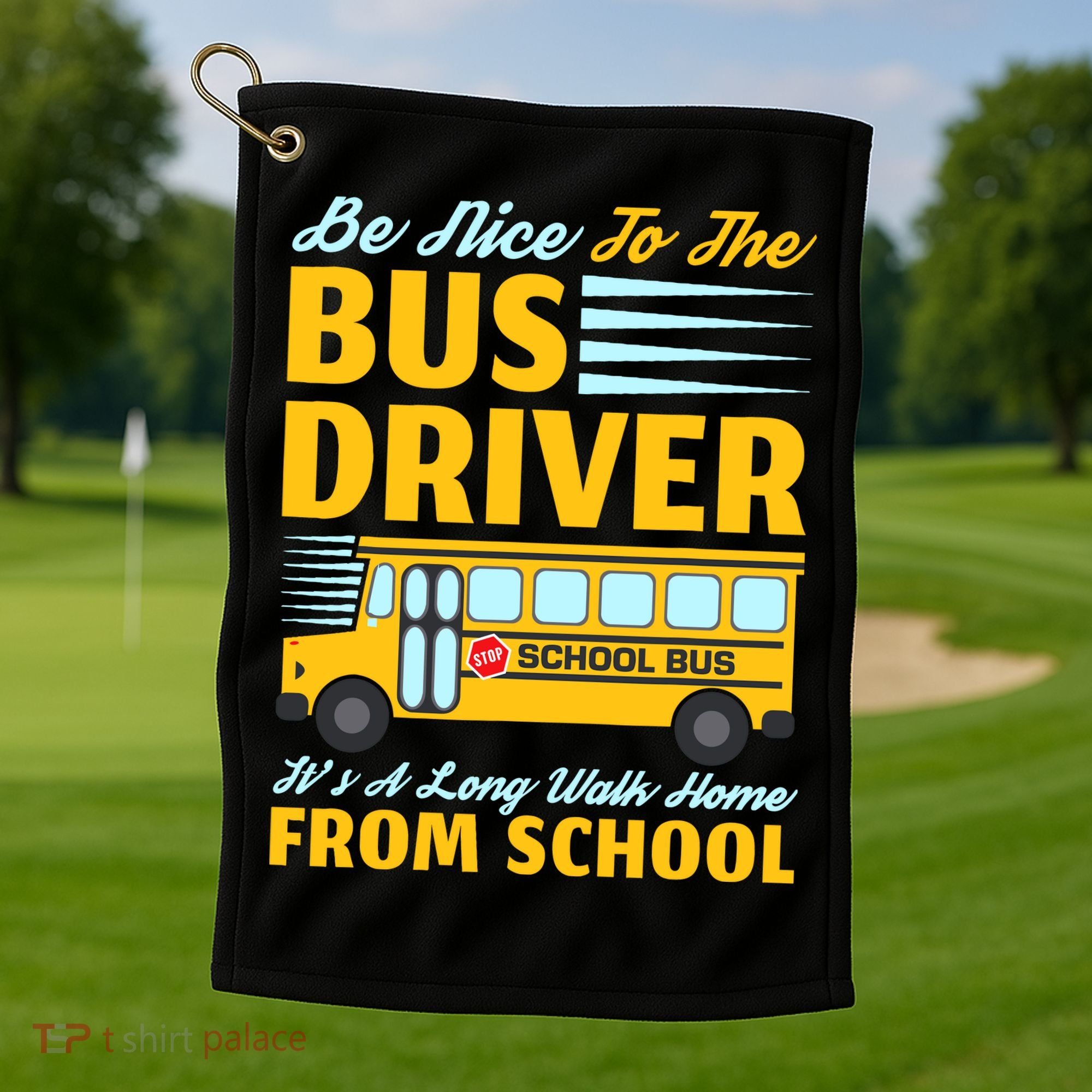Be Nice To The Bus Driver Funny School Bus Driver Golf Towel