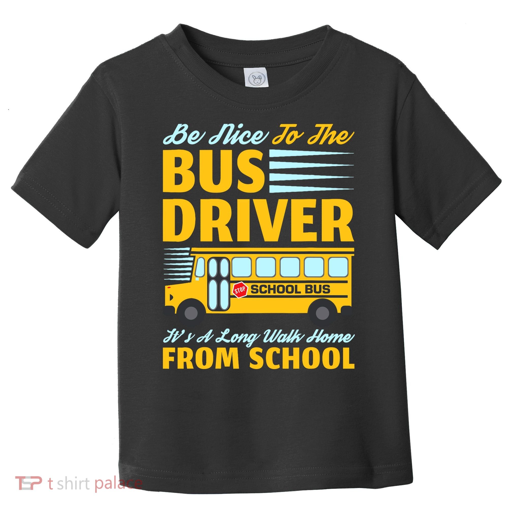 Be Nice To The Bus Driver Funny School Bus Driver Toddler T-Shirt
