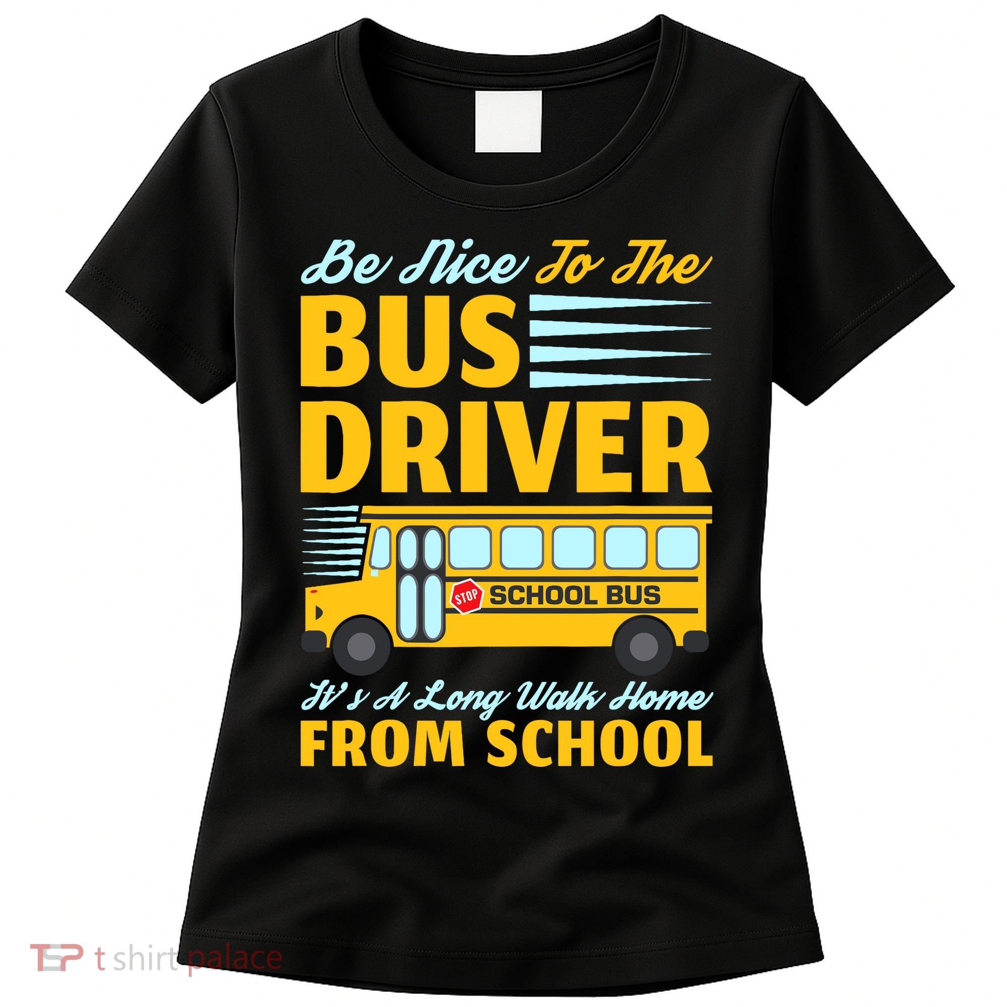Be Nice To The Bus Driver Funny School Bus Driver Women's T-Shirt