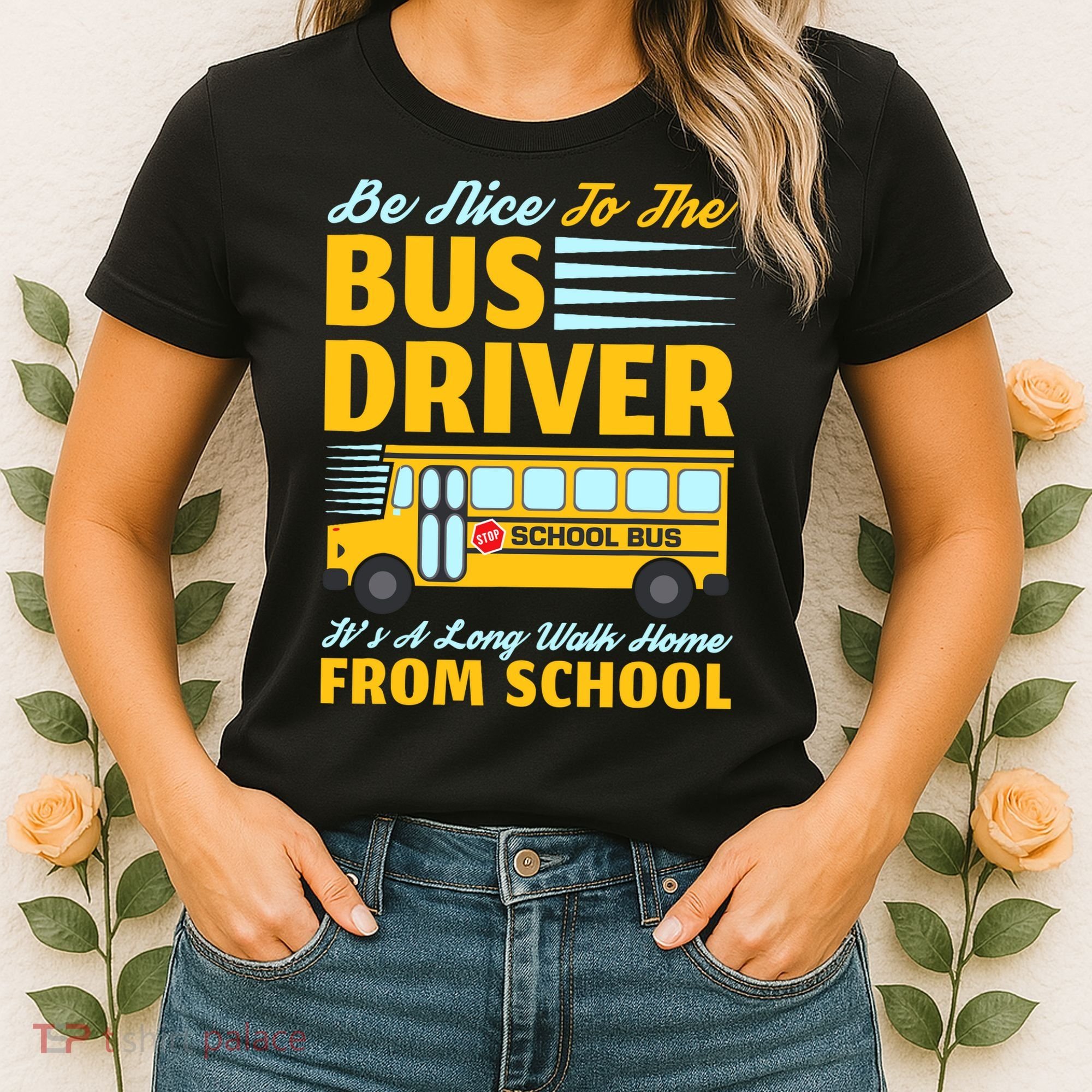 Be Nice To The Bus Driver Funny School Bus Driver Women's T-Shirt
