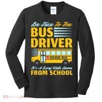 Be Nice To The Bus Driver Funny School Bus Driver Kids Long Sleeve Shirt thumb 0