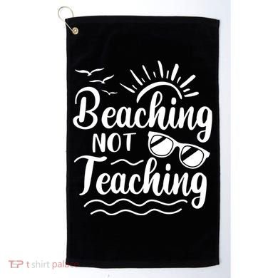 Beaching Not Teaching Summer Break Teacher Golf Towel