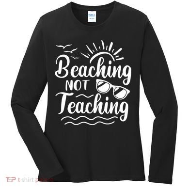 Beaching Not Teaching Summer Break Teacher Women's Long Sleeve Shirt