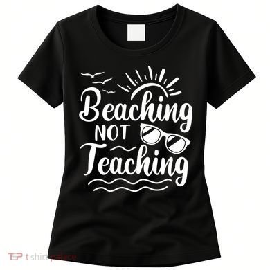 Beaching Not Teaching Summer Break Teacher Women's T-Shirt