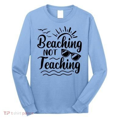 Beaching Not Teaching Summer Break Teacher Long Sleeve Shirt