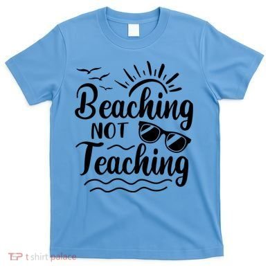 Beaching Not Teaching Summer Break Teacher T-Shirt