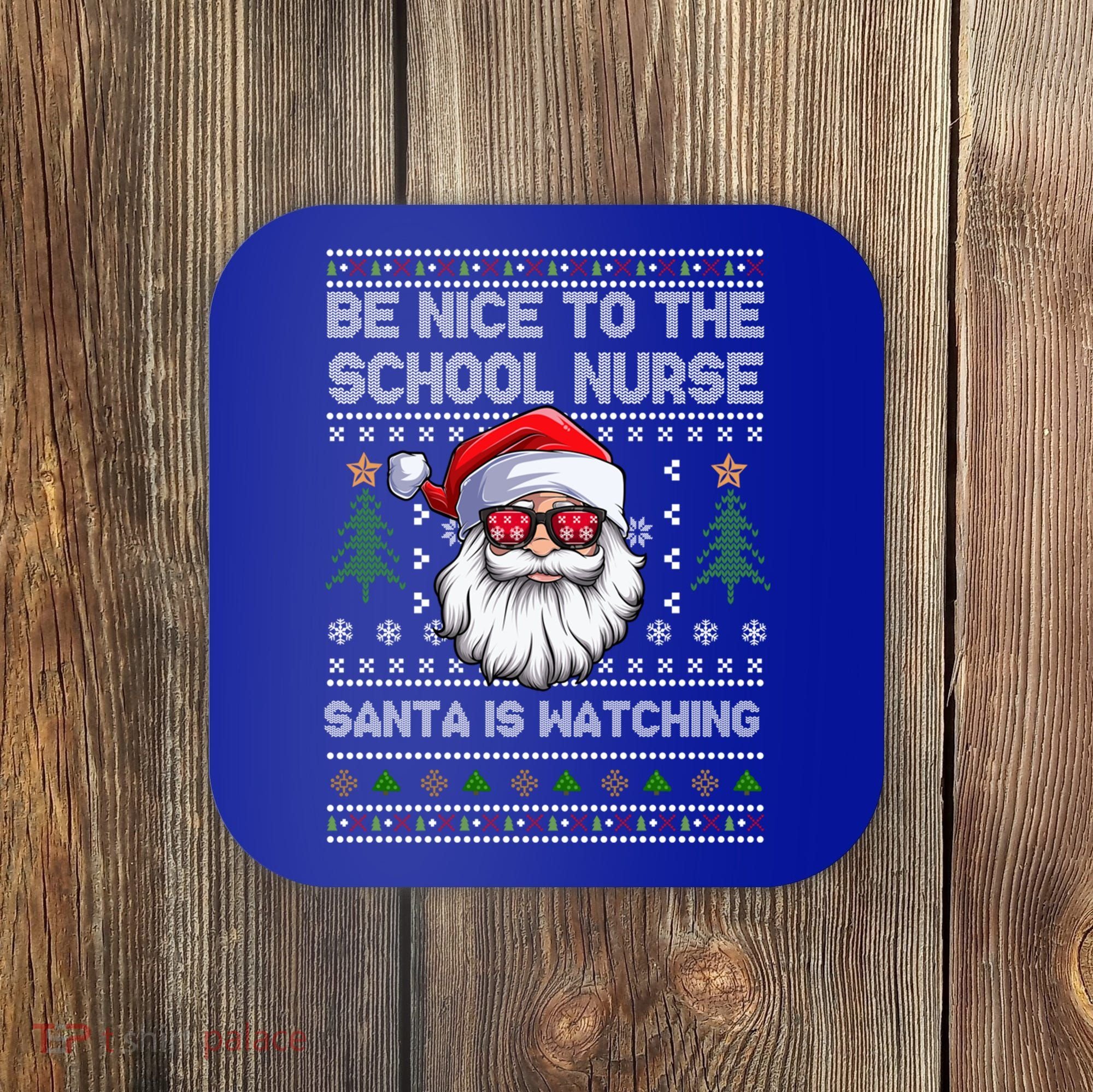 Be Nice To The School Nurse Santa Is Watching Cute Christmas Great Gift Coaster