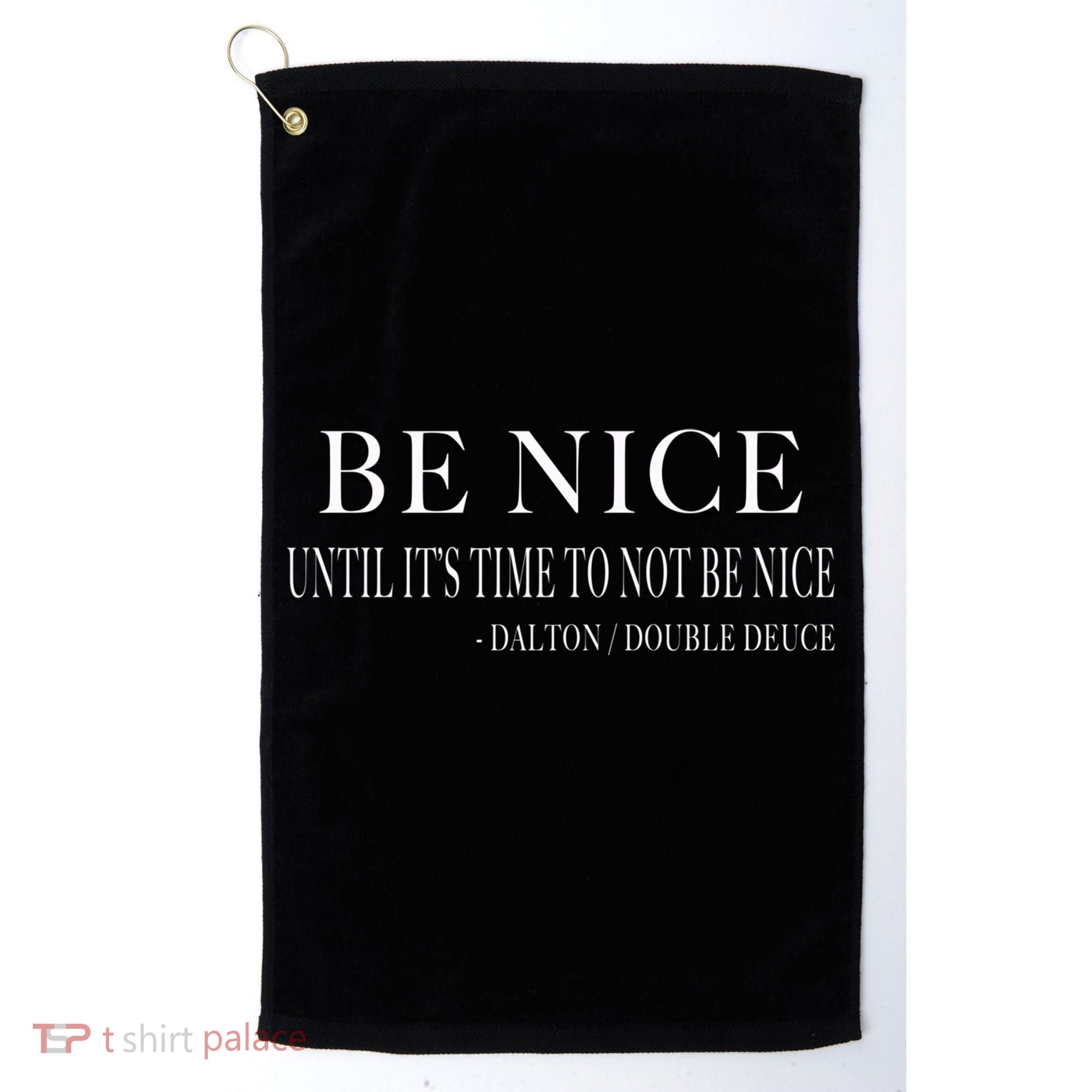 Be Nice Until Roadhouse Dalton Movie Action Cool Gift Golf Towel