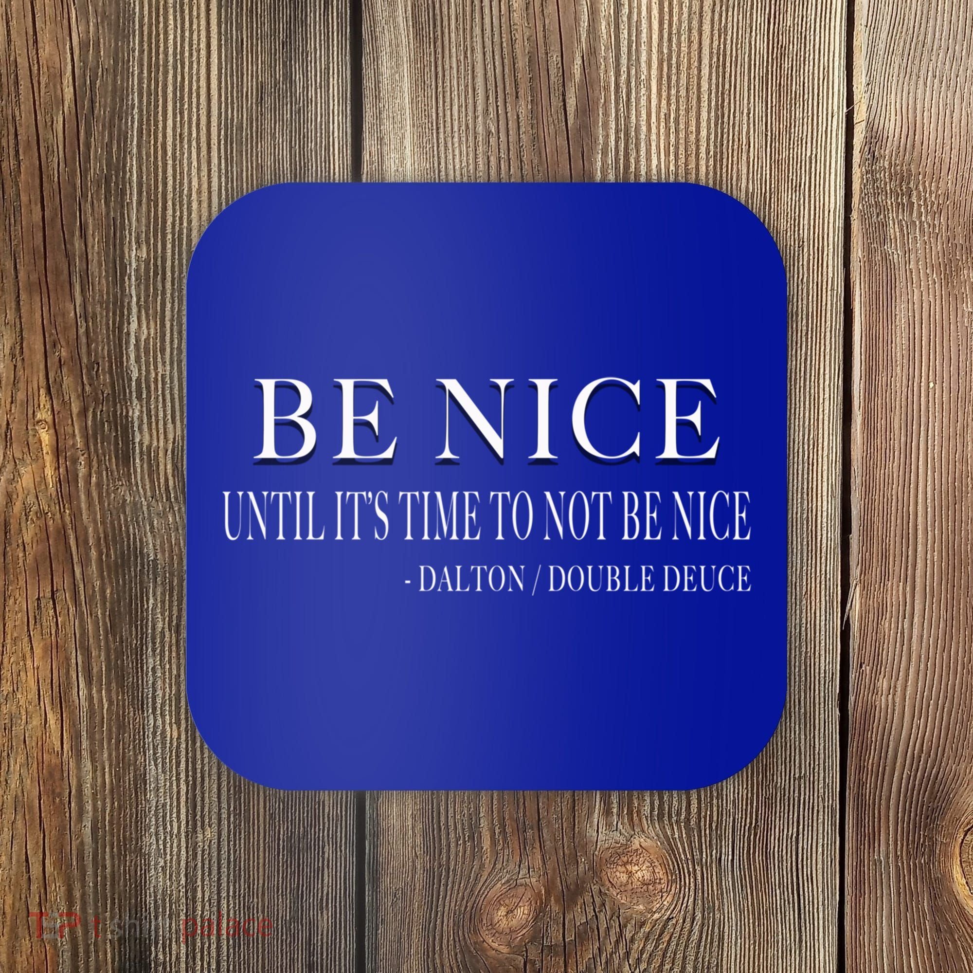 Be Nice Until Roadhouse Dalton Movie Action Cool Gift Coaster