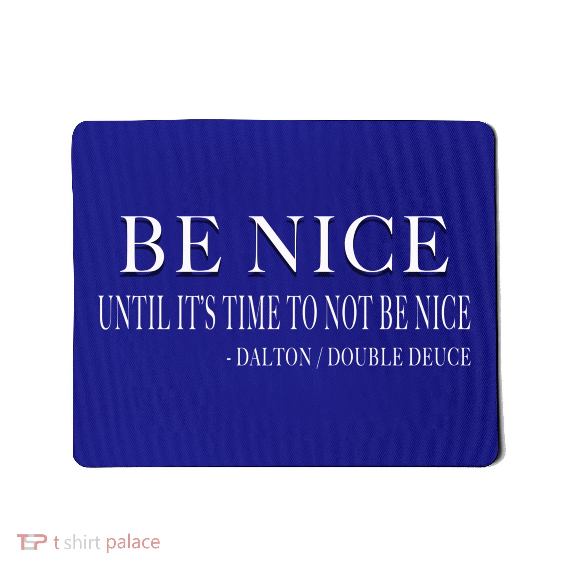 Be Nice Until Roadhouse Dalton Movie Action Cool Gift Mousepad