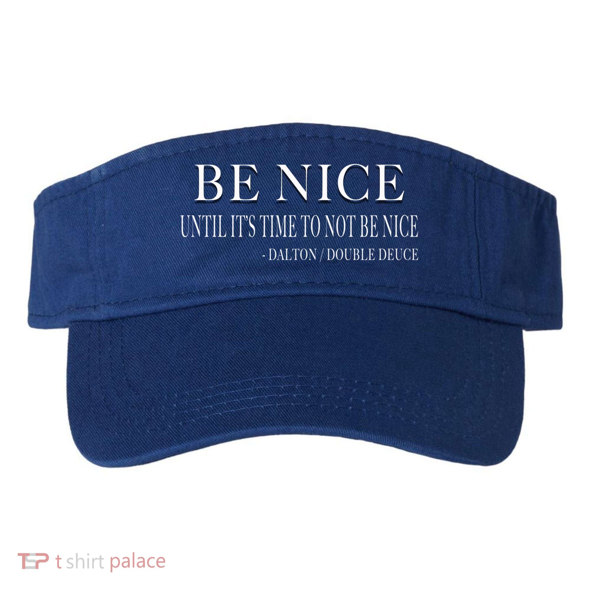 Be Nice Until Roadhouse Dalton Movie Action Cool Gift Visor
