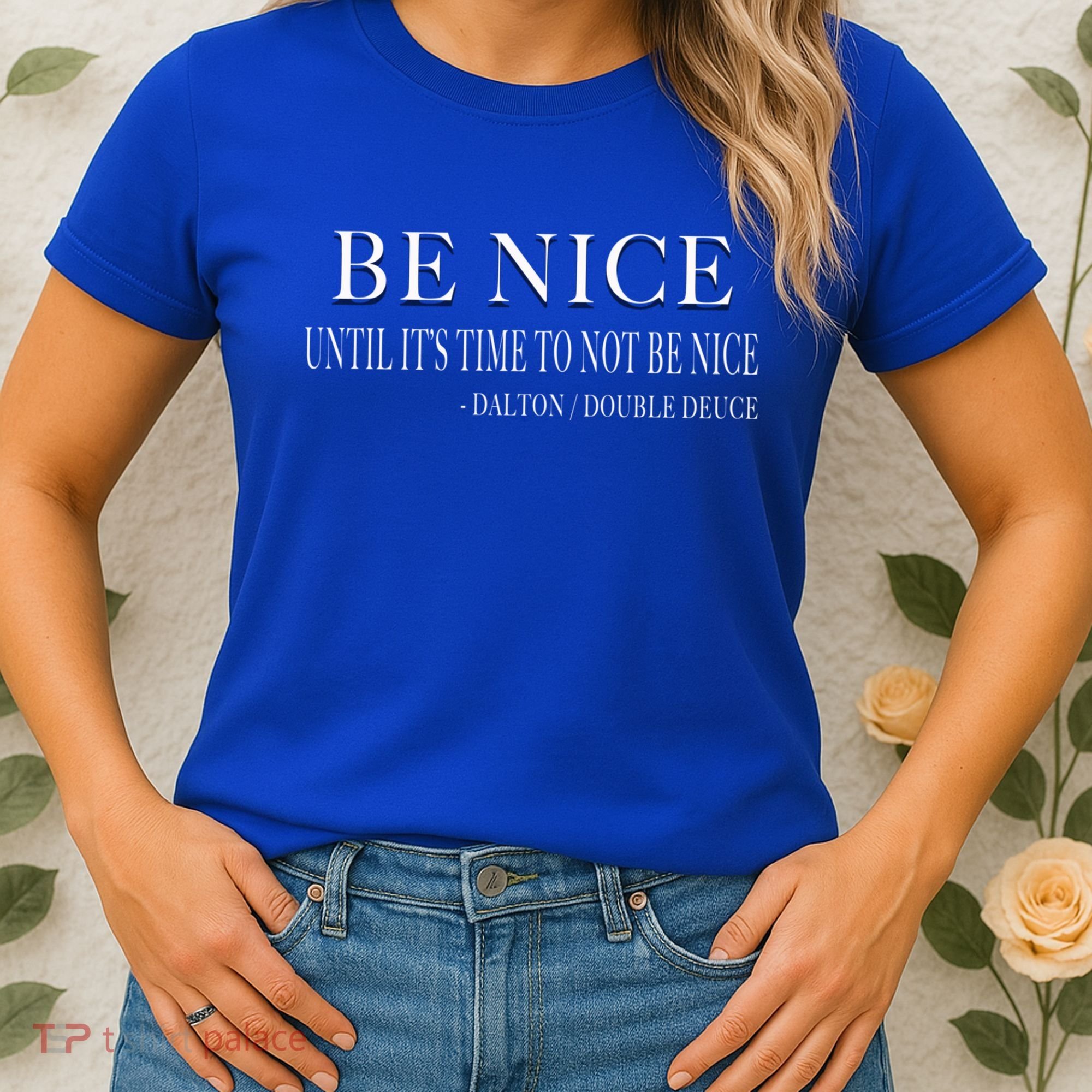 Be Nice Until Roadhouse Dalton Movie Action Cool Gift Women's T-Shirt