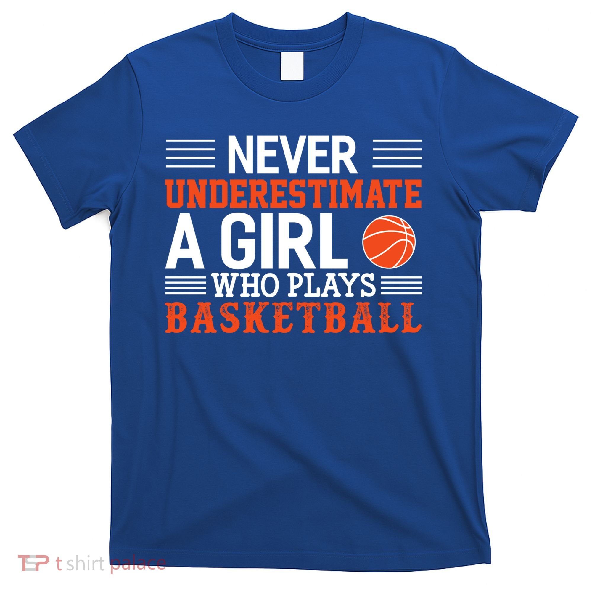 Basketball Never Underestimate A Girl Who Plays Basketball Great Gift T-Shirt