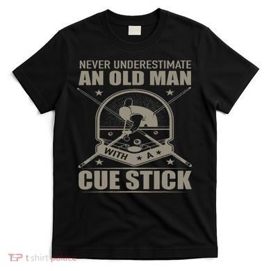 Billiard Never Underestimate An Old Man With A Cue Stick T-Shirt