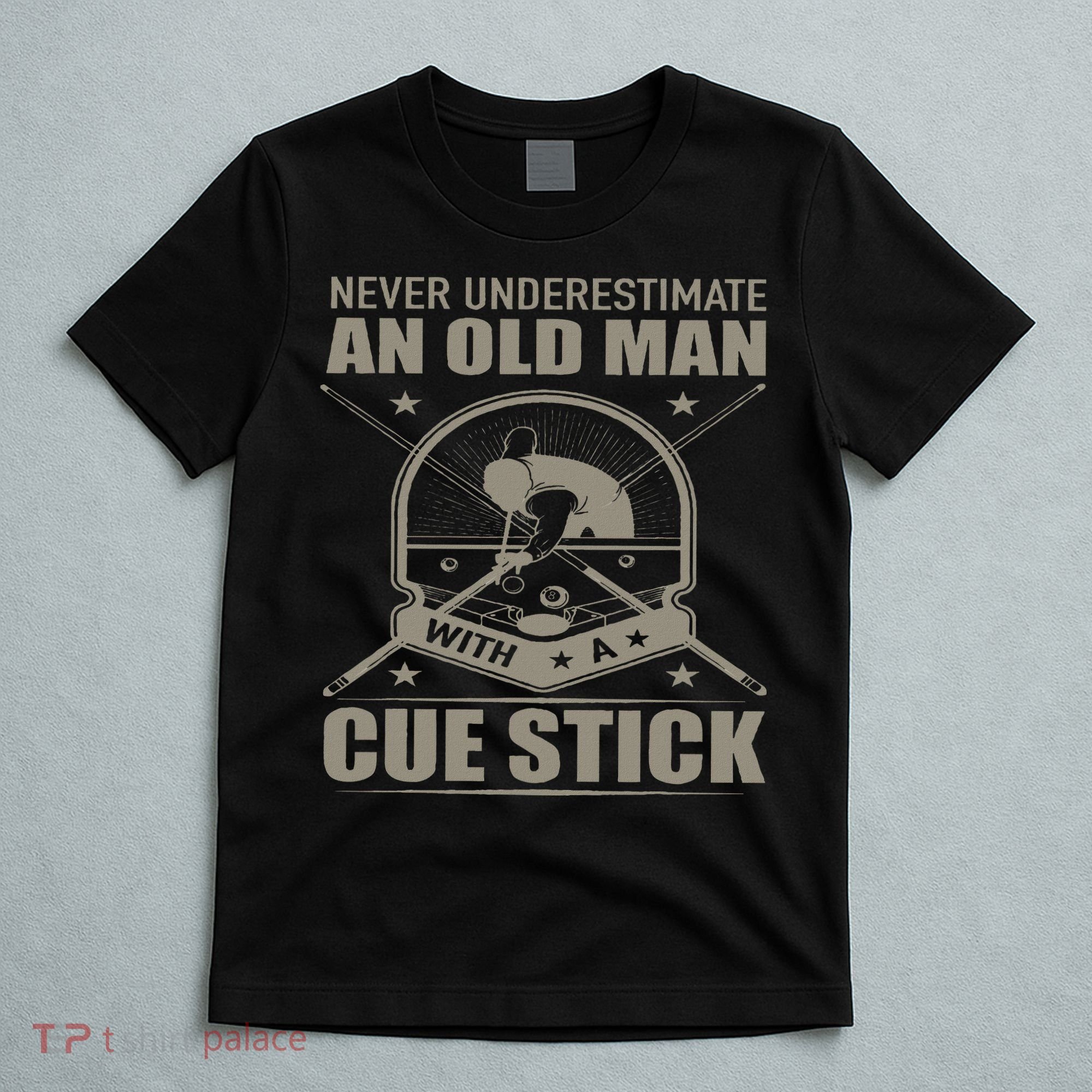 Billiard Never Underestimate An Old Man With A Cue Stick T-Shirt