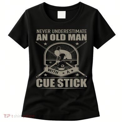 Billiard Never Underestimate An Old Man With A Cue Stick Women's T-Shirt