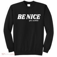 Be Nice You Asshole Funny Gift Sweatshirt thumb 0