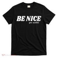Be Nice You Asshole Funny Gift T-Shirt thumb 0