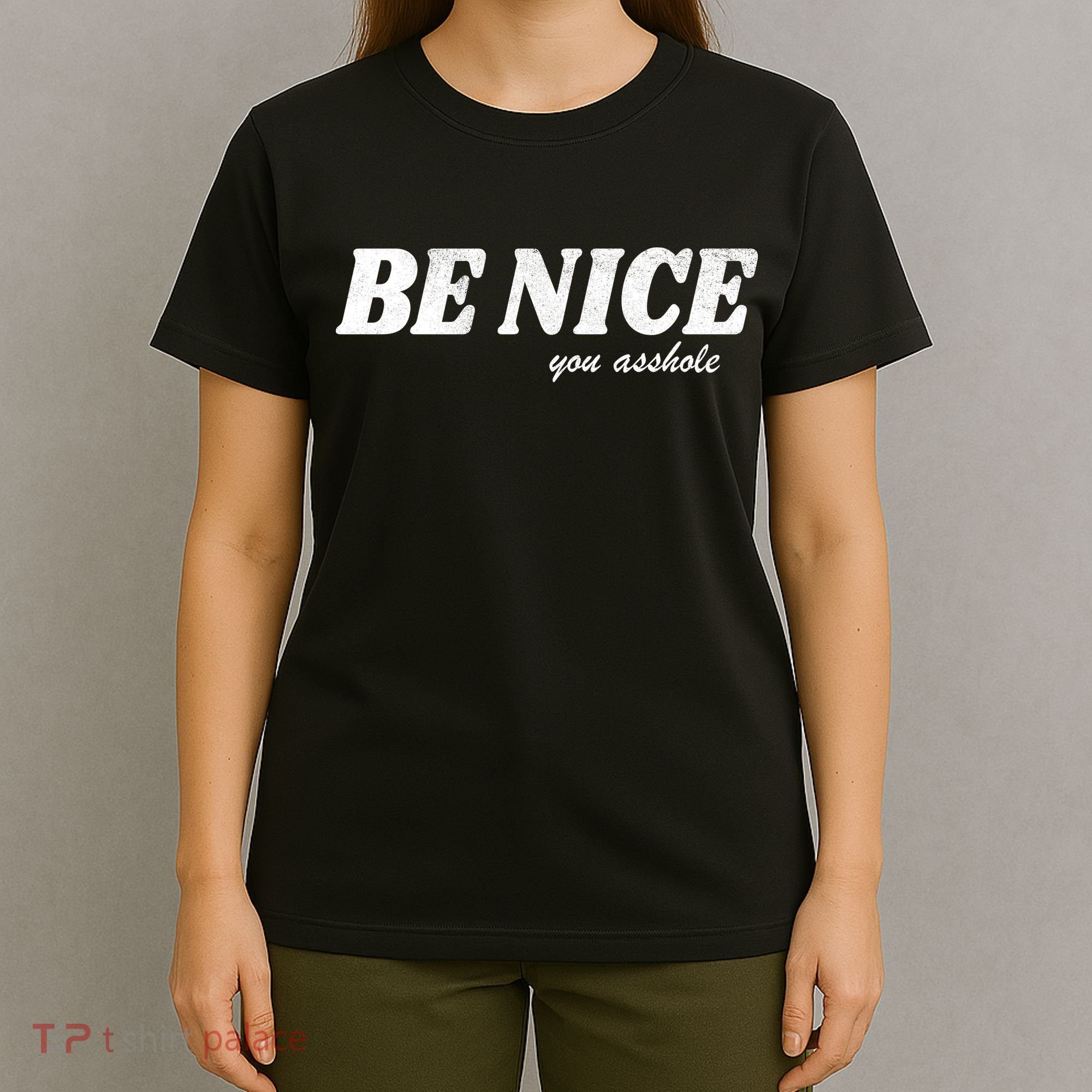Be Nice You Asshole Funny Gift T-Shirt