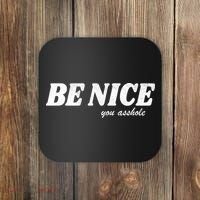 Be Nice You Asshole Funny Gift Coaster thumb 0