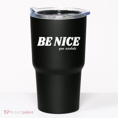 Be Nice You Asshole Funny Gift Tumbler