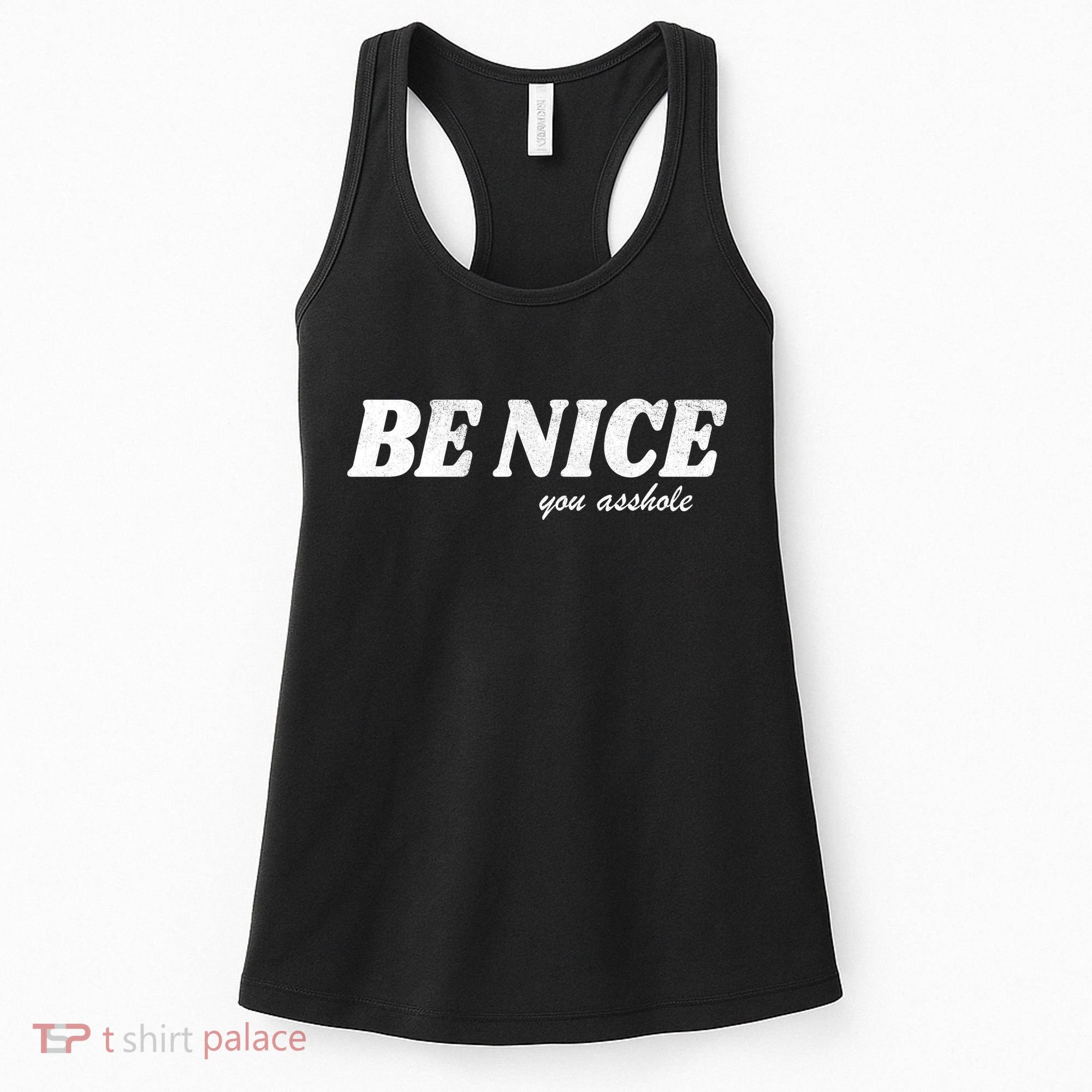 Be Nice You Asshole Funny Gift Women's Tank Top