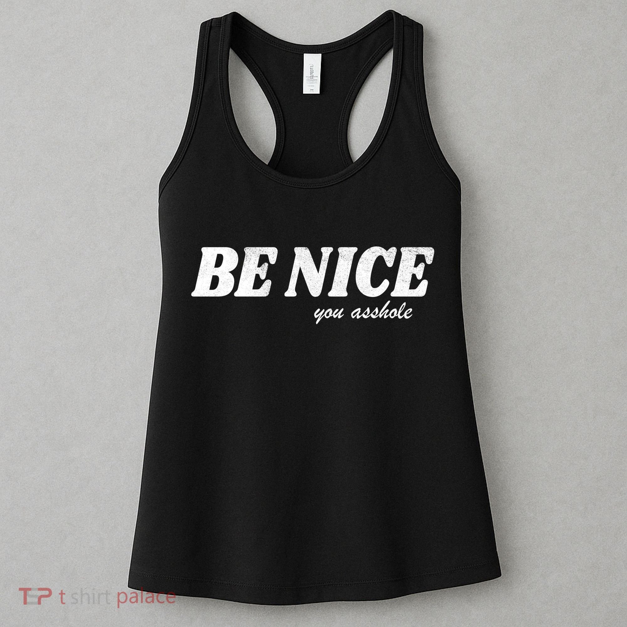Be Nice You Asshole Funny Gift Women's Tank Top