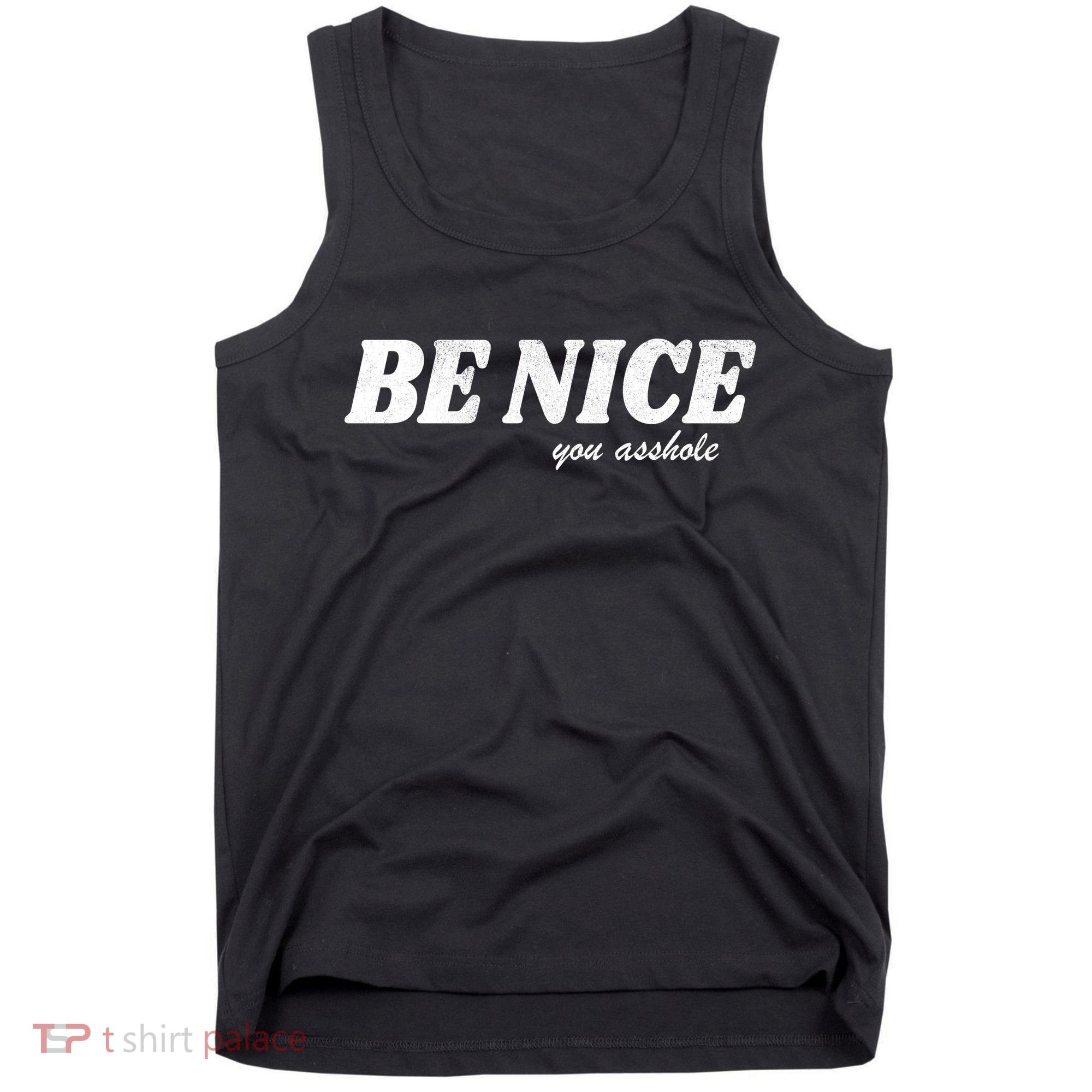 Be Nice You Asshole Funny Gift Tank Top