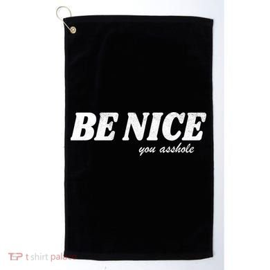 Be Nice You Asshole Funny Gift Golf Towel