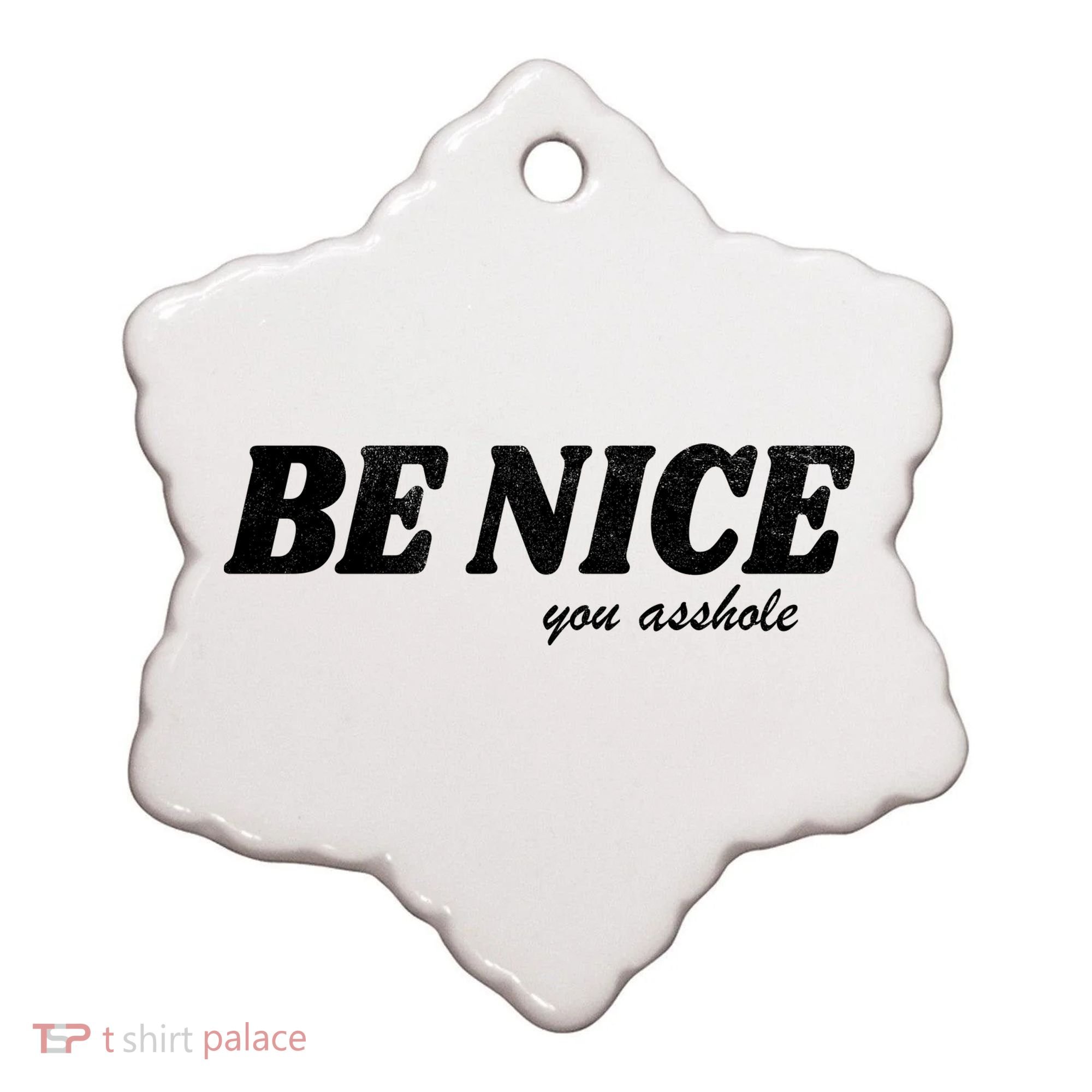 Be Nice You Asshole Funny Gift Ceramic Ornament