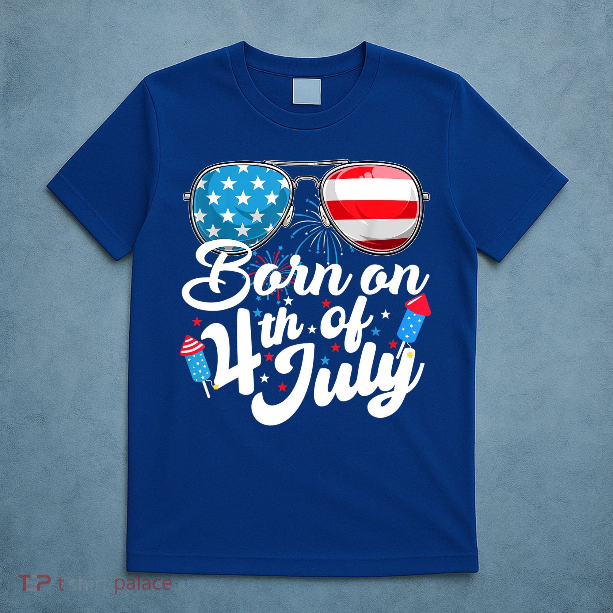 Born On 4th Of July Birthday Sunglasses Fireworks Patriotic T-Shirt