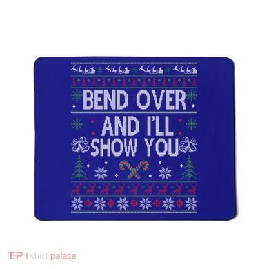 Bend Over And I'll Show You Ugly Christmas Gift Mousepad